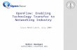 OpenFlow: Enabling Technology Transfer to Networking Industry Nikhil Handigol nikhilh@cs.stanford.edu Nikhil Handigol nikhilh@cs.stanford.edu Cisco Nerd.
