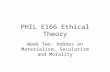 PHIL E166 Ethical Theory Week Two: Hobbes on Materialism, Secularism and Morality.