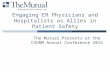 Engaging ER Physicians and Hospitalists as Allies in Patient Safety The Mutual Presents at the CSHRM Annual Conference 2015.