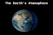 The Earth’s Atmosphere. What holds the Earth’s atmosphere to the planet? GRAVITY