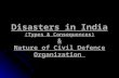Disasters in India (Types & Consequences) & Nature of Civil Defence Organization.