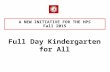 A NEW INITIATIVE FOR THE HPS Fall 2015 Full Day Kindergarten for All.