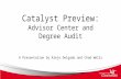 Catalyst Preview: Advisor Center and Degree Audit A Presentation by Alejo Delgado and Chad Wells.