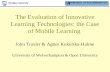 The Evaluation of Innovative Learning Technologies: the Case of Mobile Learning John Traxler & Agnes Kukulska-Hulme University of Wolverhampton & Open.