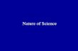 Nature of Science. What is Science? It uses previous knowledge and theories to gain new knowledge and to produce new and better theories through observations.