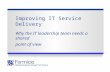 Improving IT Service Delivery Why the IT leadership team needs a shared point of view.