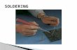 SOLDERING  Soldering is the process of joining two wires together by the use of a solder alloy  Non-solder connections Bolts Rivets Staples Disadvantages.
