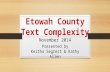 Etowah County Text Complexity Etowah County Text Complexity November 2014 Presented by Keitha Segrest & Kathy Allen.