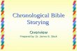 Chronological Bible Storying Overview Prepared by: Dr. James B. Slack.