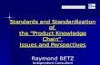 Standards and Standardization of the “Product Knowledge Chain” Issues and Perspectives Raymond BETZ Independent Consultant.