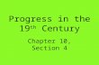 Progress in the 19 th Century Chapter 10, Section 4.
