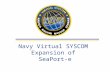 Navy Virtual SYSCOM Expansion of SeaPort-e. 2 Navy Virtual SYSCOM (VS) Comprised of: –NAVAIR-NAVSUP –NAVSEA-SPAWAR Collaborating on the implementation.