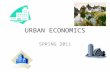 URBAN ECONOMICS SPRING 2011. Location, Agglomeration and Cities.