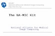 NA-MIC National Alliance for Medical Image Computing  The NA-MIC Kit National Alliance for Medical Image Computing.