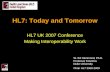 HL7: Today and Tomorrow HL7 UK 2007 Conference Making Interoperability Work W. Ed Hammond, Ph.D. Professor Emeritus Duke University Chair HL7 2008-2009.