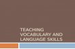 TEACHING VOCABULARY AND LANGUAGE SKILLS. Two Areas:  Language of instruction  Mathematics-related vocabulary and language skills.