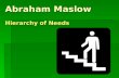 Abraham Maslow Hierarchy of Needs. His Theory  One of the many interesting things Maslow noticed while he worked with monkeys early in his career, was.