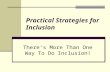 Practical Strategies for Inclusion There’s More Than One Way To Do Inclusion!