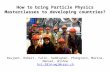 Ravjeet, Robert, Yulin, Seddigheh, Phongtorn, Marina, Manuel, Bishnu hst-2014-wg1@cern.ch hst-2014-wg1@cern.ch How to bring Particle Physics Masterclasses.