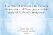 The Role of Artificial Life, Cellular Automata and Emergence in the study of Artificial Intelligence Ognen Spiroski CITY Liberal Studies 2005.