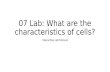 07 Lab: What are the characteristics of cells? Interactive Lab Manual.