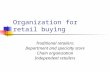 Organization for retail buying Traditional retailers: Department and specialty store Chain organization Independent retailers