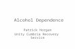 Alcohol Dependence Patrick Horgan Unity Cumbria Recovery Service.