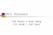 PCI Drivers Ted Baker  Andy Wang CIS 4930 / COP 5641.