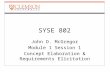 SYSE 802 John D. McGregor Module 1 Session 1 Concept Elaboration & Requirements Elicitation.