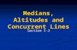 Medians, Altitudes and Concurrent Lines Section 5-3.