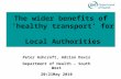 The wider benefits of ‘healthy transport’ for Local Authorities Peter Ashcroft, Adrian Davis Department of Health – South West 20/21May 2010.