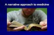 A narrative approach to medicine. Aims and objectives What is narrative based medicine? To consider narrative as a way of learning and understanding To.