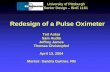 Redesign of a Pulse Oximeter University of Pittsburgh Senior Design – BioE 1161 Ted Askar Sam Audia Jeffrey James Thomas Christophel April 13, 2004 Mentor: