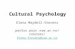 Cultural Psychology Elena Maydell-Stevens pavlov.psyc.vuw.ac.nz/courses/ Elena.Stevens@vuw.ac.nz.