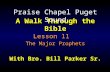 A Walk Through the Bible With Bro. Bill Parker Sr. Lesson 11 The Major Prophets Lesson 11 The Major Prophets Praise Chapel Puget Sound.