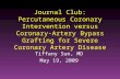 Journal Club: Percutaneous Coronary Intervention versus Coronary-Artery Bypass Grafting for Severe Coronary Artery Disease Tiffany Sun, MD May 19, 2009.