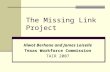 The Missing Link Project Hiwot Berhane and James Loiselle Texas Workforce Commission TAIR 2007.