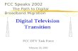 February 20, 2002 Digital Television Transition FCC Speaks 2002 The Path to Digital Broadband Migration FCC DTV Task Force.