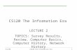 1 2/2/05CS120 The Information Era LECTURE 2 TOPICS: Survey Results, Review, Computer Basics, Computer History, Network History