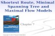 7-1 Copyright © 2013 Pearson Education Shortest Route, Minimal Spanning Tree and Maximal Flow Models Chapter 7.