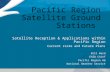Pacific Region Satellite Ground Stations Satellite Reception & Applications within Pacific Region Current state and Future Plans Bill Ward ESSD Chief Pacific.