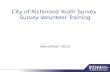 City of Richmond Youth Survey Survey Volunteer Training December 2013.