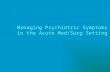 Managing Psychiatric Symptoms in the Acute Med/Surg Setting.
