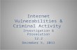 Internet Vulnerabilities & Criminal Activity Investigation & Prosecution 12.2 December 5, 2011 Investigation & Prosecution 12.2 December 5, 2011.