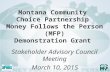 Montana Community Choice Partnership Money Follows the Person (MFP) Demonstration Grant Stakeholder Advisory Council Meeting March 10, 2015.