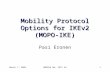 March 7, 2005MOBIKE WG, IETF 621 Mobility Protocol Options for IKEv2 (MOPO-IKE) Pasi Eronen.