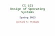 CS 153 Design of Operating Systems Spring 2015 Lecture 6: Threads.