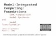 NSF/ITR: Foundations of Hybrid and Embedded Software Systems Model-Integrated Computing: Foundations DSML Composition Model Synthesis and Model Transformation.