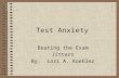 Test Anxiety Beating the Exam Jitters By: Lori A. Koehler.