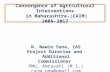 Convergence of Agricultural Interventions in Maharashtra-(CAIM) 2009-2017 N. Nawin Sona, IAS Project Director and Additional Commissioner PMU, Amravati.